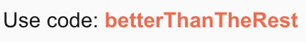 Use code: betterThanTheRest